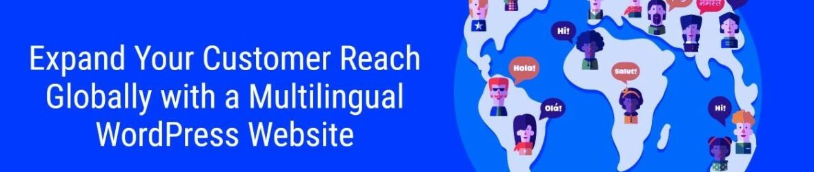 Expand Your Customer Reach Globally with a Multilingual WordPress Website