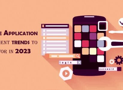 5 Mobile Application Development Trends to Look For in 2023