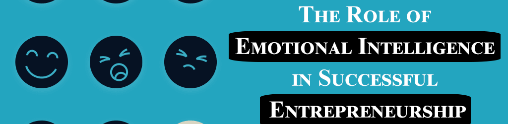 The Role of Emotional Intelligence in Successful Entrepreneurship